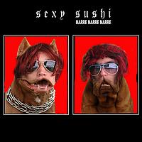 Sexy sushi - Marre marre marre (Explicit)