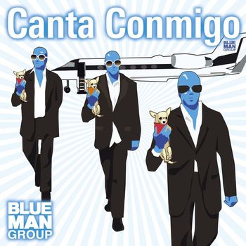 Blue Man Group - Canta Conmigo