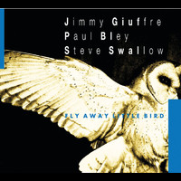Jimmy Giuffre, Paul Bley, Steve Swallow - Fly Away Little Bird
