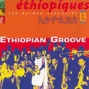 Various Artists - Ethiopiques, Vol. 13: The Golden Seventies (Ethiopian Groove)