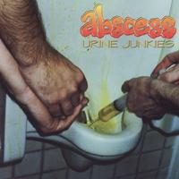 Abscess - Urine Junkies (Explicit)