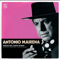 Antonio Mairena - Antonio Mairena. Raíces Del Canto Gitano