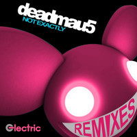 Deadmau5 - Not Exactly (Remixes)