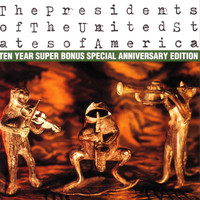 The Presidents of the United States of America - The Presidents of The United States of America: Ten Year Super Bonus Special Anniversary Edition