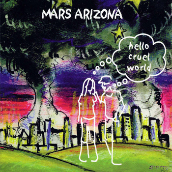 Mars Arizona - Hello Cruel World
