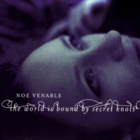 Noe Venable - The World is Bound by Secret Knots