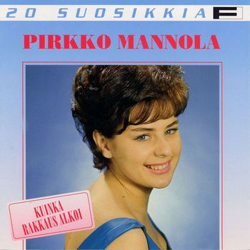 Pirkko Mannola - 20 Suosikkia / Kuinka rakkaus alkoi
