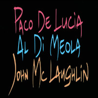Paco De Lucía, Al Di Meola, John McLaughlin - Paco De Lucia, Al Di Meola, John McLaughlin