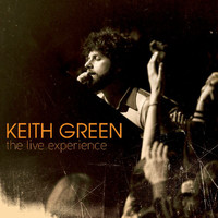 Keith Green - The Live Experience (Live)