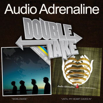 Audio Adrenaline - Double Take: Worldwide/Until My Heart Caves In