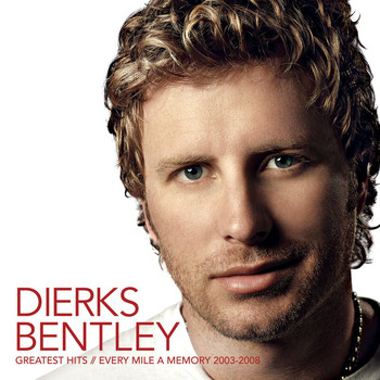 Dierks Bentley - Greatest Hits / Every Mile A Memory 2003 - 2008