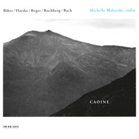 Michelle Makarski - Caoine - Biber / Hartke / Reger / Rochberg / Bach