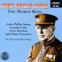 John Philip Sousa - The March King - John Philip Sousa Conducts His Own Marches And Other Favorites - An Historical Recording