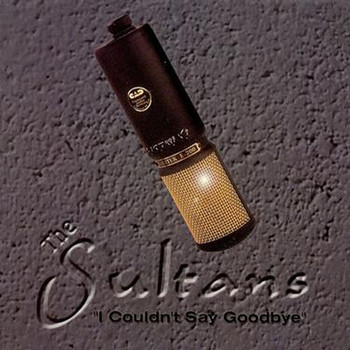 The Sultans - I Couldn't Say Goodbye