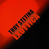 Troy Stetina - Exottica
