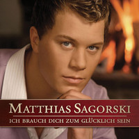 Matthias Sagorski - Ich Brauch Dich Zum Glücklich Sein