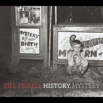 Bill Frisell - History, Mystery