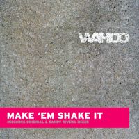 Wahoo - Make Em' Shake It