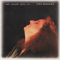 Cida Moreira - Uma Canção Pelo Ar...