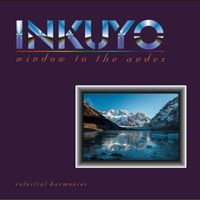 Inkuyo - Window to the Andes (Music of the Andes)