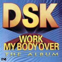 DSK - Work My Body Over (The Album)