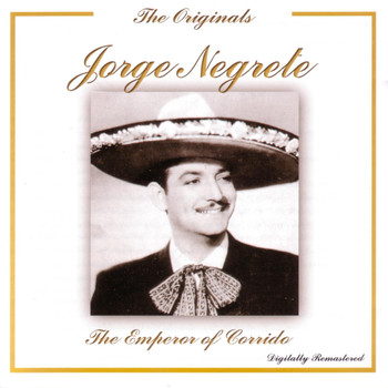 Jorge Negrete - The Originals: The Emperor Of The Corrido