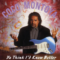 Coco Montoya - Ya Think I'd Know Better