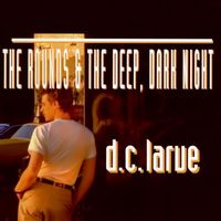 D.C. LaRue - The Rounds & The Deep, Dark Night