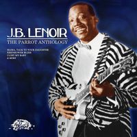 J.B. Lenoir - The Parrot Anthology