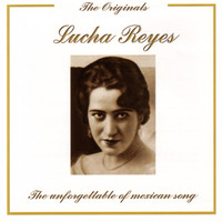 Lucha Reyes - The Originals - The Unforgettable Of Mexican Song