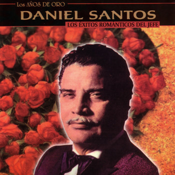 Daniel Santos - Los Éxitos Románticos Del Jefe