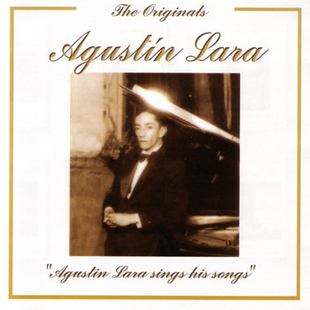 Agustín Lara - The Originals - Agustin Lara Sings His Songs