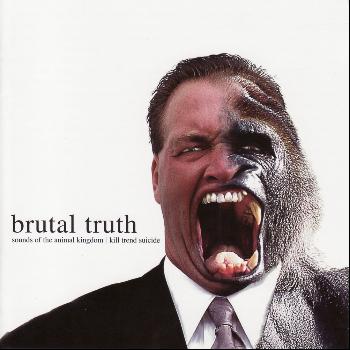 Brutal Truth - Sounds of the Animal Kingdom / Kill Trend Suicide (Explicit)