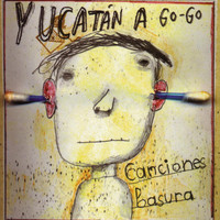 Yucatán A Go-Go - Canciones Basura