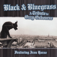 Pickin' On Series & Iron Horse - Black & Bluegrass: A Tribute To Ozzy Osbourne Performed by Iron Horse