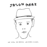 Jason Mraz - We Sing.  We Dance.  We Steal Things. (Explicit)