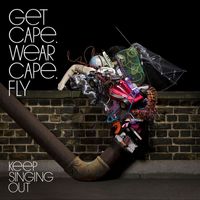 Get Cape. Wear Cape. Fly - Keep Singing Out