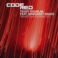 Teddy Douglas - Whatcha Gonna Do (feat. Margaret Grace)