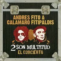 Fito & Fitipaldis & Andres Calamaro - 2 son multitud