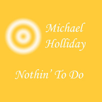 Michael Holliday - Nothin' To Do
