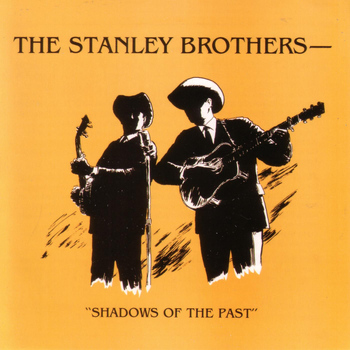 The Stanley Brothers - Shadows of the Past
