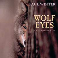 Paul Winter - Wolf Eyes - a Retrospective
