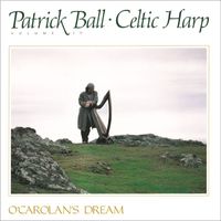 Patrick Ball - Celtic Harp, Vol. IV: O'carolan's Dream