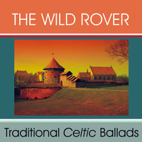 The Wild Rover - Traditional Celtic Ballads