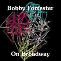 Bobby Forrester - On Broadway