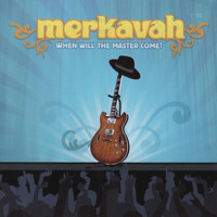 Merkavah - When Will The Master Come?