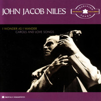 John Jacob Niles - I Wonder As I Wander - Carols & Love Songs