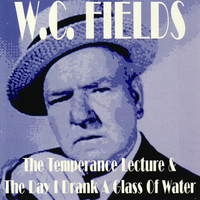 W.C. Fields - The Temperance Lecture & The Day I Drank A Glass Of Water