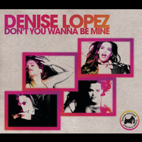 Denise Lopez - Don't You Wanna Be Mine