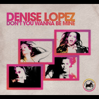 Denise Lopez - Don't You Wanna Be Mine - Bimbo Jones Radio Edit